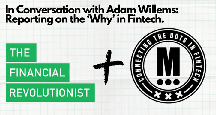 In Conversation with Adam Willems: Reporting on the ‘Why’ in Fintech.