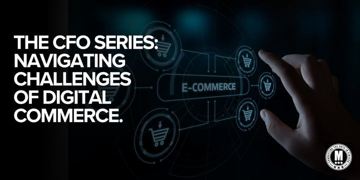 The CFO series: Navigating Challenges of Digital Commerce.